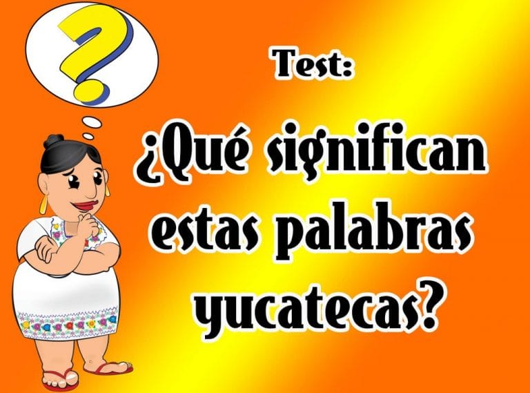 Test: ¿Qué significan estas palabras yucatecas?